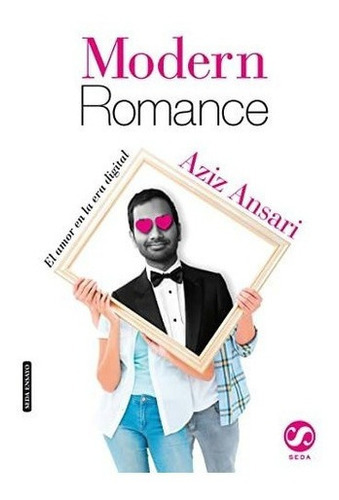 Modern Romance El Amor En La Era  - Ansari,., De Ansari, Aziz. Seda Editorial En Español