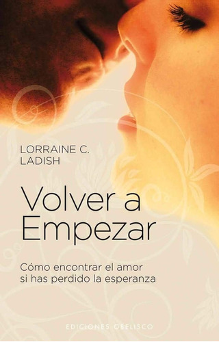 Volver A Empezar. Como Encontrar El Amor Si Has Perdido La E, De Lorraine C. Ladish. Editorial Obelisco, Tapa Pasta Blanda En Español