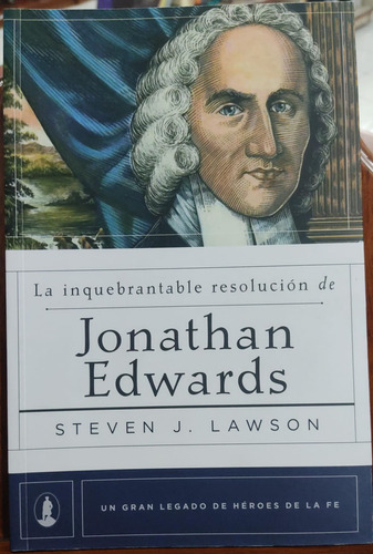 La Inquebrantable Resolución De Jonathan Edwards