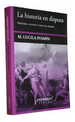 La Historia En Disputa - Maria Lucila Svampa