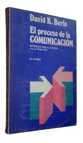 David K. Berlo. El Proceso De Comunicación. El Ateneo&-.