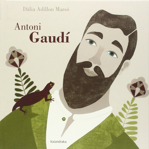 Antonio Gaudi (t.d), De Dàlia Adillon Marsó. Editorial Kalandraka, Tapa Pasta Dura En Español, 2015