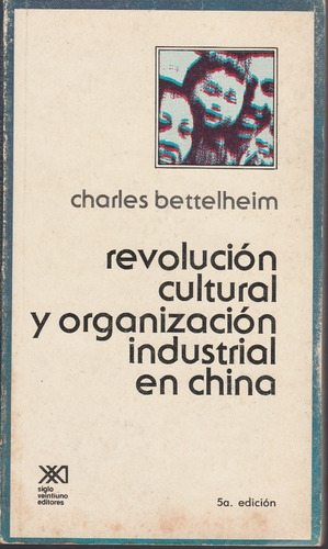 Revolucion Cultural Y Organizacion En China Charles Bettelhe