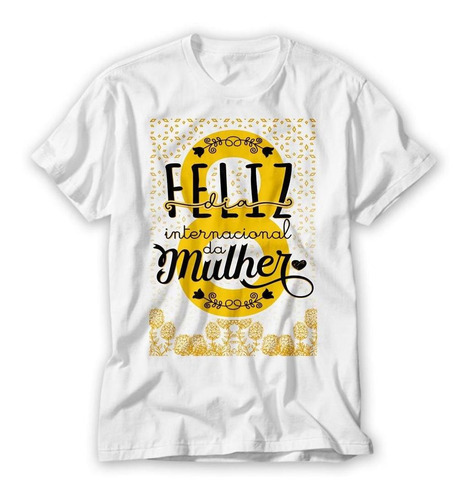 Camiseta Dia Internacional Das Mulheres Feliz Dia Da Mulher