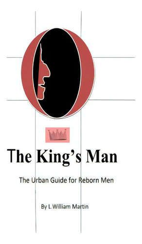 The Kings Man: The Urban Guide For Reborn Men, De Martin, L. William., Vol. 1. Editorial Lightning Source Inc, Tapa Blanda En Inglés