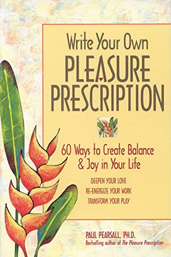 Write Your Own Pleasure Prescription: 60 Ways To Create Bala