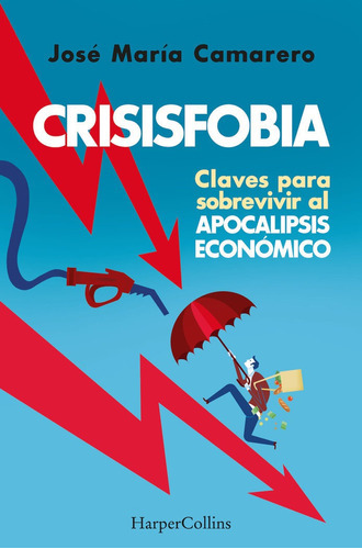 Crisisfobia Claves Para Sobrevivir Apoca, De Maria Camarero, Jose. Editorial Harpercollins, Tapa Blanda En Español