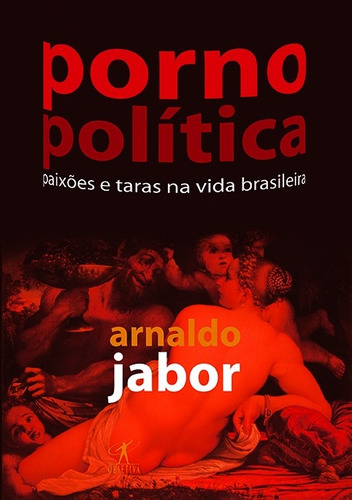 Pornopolítica, de Jabor, Arnaldo. Editora Schwarcz SA, capa mole em português, 2006