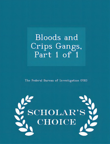Bloods And Crips Gangs, Part 1 Of 1 - Scholar's Choice Edition, De The Federal Bureau Of Investigation (fbi., Vol. 1. Editorial Scholars Choice, Tapa Blanda En Inglés