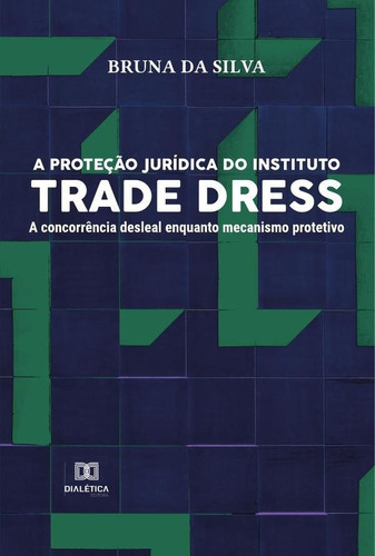 A Proteção Jurídica Do Instituto Trade Dress, De Bruna Silva. Editorial Dialética, Tapa Blanda En Portugués, 2021