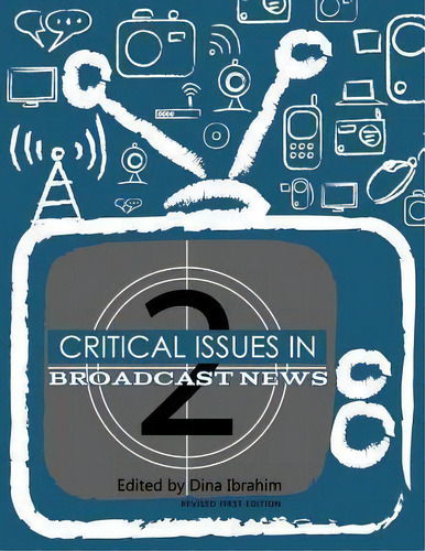 Critical Issues In Broadcast News (revised First Edition), De Dina Ibrahim. Editorial Cognella Academic Publishing, Tapa Blanda En Inglés