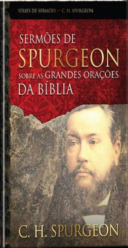 Ser,ões De Spurgeon Sobre As Grandes Orações Da Bíblia, De Spurgeon, Charles Haddon. Editora Pao Diario, Capa Mole Em Português
