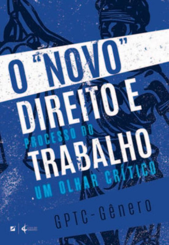 O "NOVO" DIREITO E PROCESSO DO TRABALHO: UM OLHAR CRITICO, CTPC - GENERO, de Flavia Pereira. Editora LETRAMENTO, capa mole em português