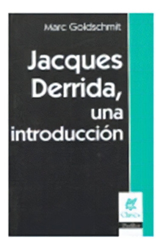JACQUES DERRIDA, UNA INTRODUCCIÓN, de GOLDSCHMIT, MARC. Editorial Nueva Visión en español