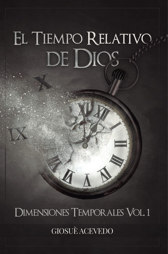 Libro: El Tiempo Relativo De Dios: Dimensiones Temporales (s