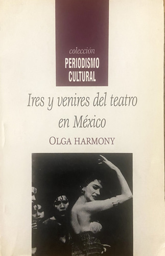 Ires Y Venires Del Teatro En México, Olga Harmony (Reacondicionado)