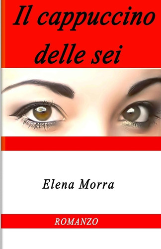 Libro: Il Cappuccino Delle Sei (italian Edition)