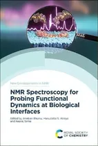 Comprar Nmr Spectroscopy For Probing Functional Dynamics At Biological Interfaces, De Anirban Bhunia. New Developments In Nmr, Vol. 1. Editorial Royal Society Of Chemistry, Tapa Dura En Inglés