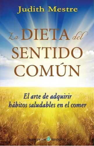 La Dieta Del Sentido Comun, De Judith Mestre. Editorial Createspace Independent Publishing Platform, Tapa Blanda En Español