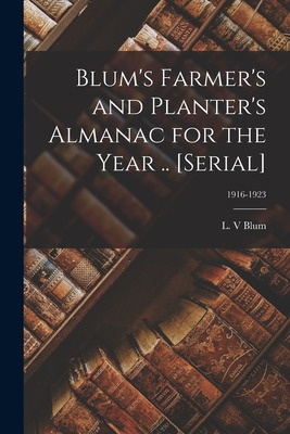 Libro Blum's Farmer's And Planter's Almanac For The Year ...