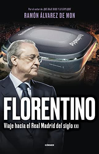 Florentino Viaje Hacia El Real Madrid Del Siglo Xxi - Alvare