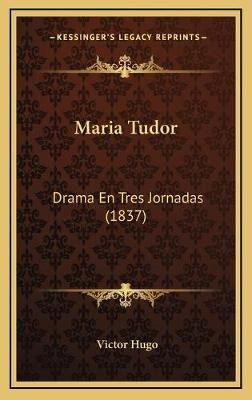 Libro Maria Tudor : Drama En Tres Jornadas (1837) - Victo...