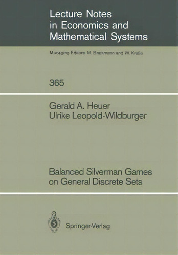 Balanced Silverman Games On General Discrete Sets, De Gerald A. Heuer. Editorial Springer-verlag Berlin And Heidelberg Gmbh & Co. Kg, Tapa Blanda En Inglés