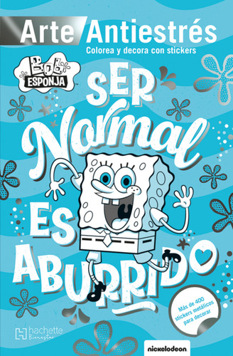 Bob Esponja Antiestrés con stickers: Ser normal es aburrido, de Ediciones Larousse. Editorial Hachette Bienestar, tapa blanda en español, 2022