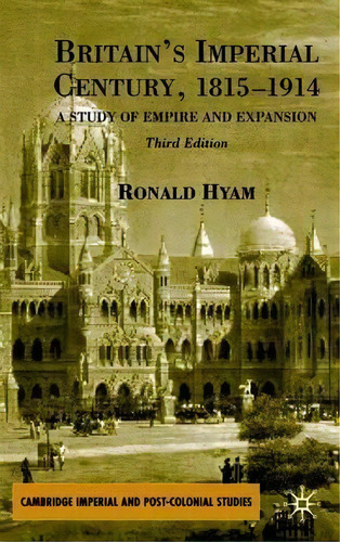 Britain's Imperial Century, 1815-1914 : A Study Of Empire And Expansion, De R. Hyam. Editorial Palgrave Macmillan, Tapa Blanda En Inglés