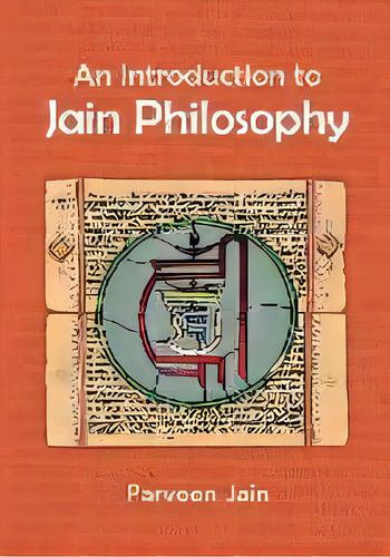 An Introduction To Jain Philosophy, De Parveen Jain. Editorial Parveen And Neeraj Jain Endowment, Tapa Blanda En Inglés