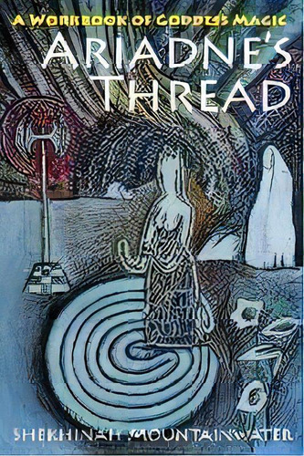 Ariadne's Thread : A Workbook Of Goddess Magic, De Shekhinah Mountainwater. Editorial Echo Point Books & Media, Tapa Blanda En Inglés, 2018