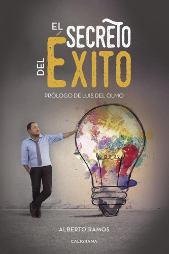 El Secreto Del Éxito, De Ramos , Alberto.., Vol. 1.0. Editorial Caligrama, Tapa Blanda, Edición 1.0 En Español, 2017