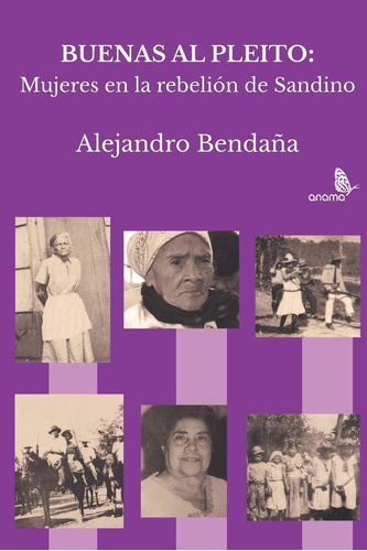 Libro: Buenas Al Pleito: Mujeres En La Rebelión De Sandino (