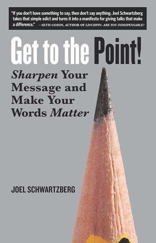 Libro: Get To The Point!: Sharpen Your Message And Make Your