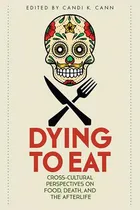 Comprar Libro Dying To Eat: Cross-cultural Perspectives On Food, ...