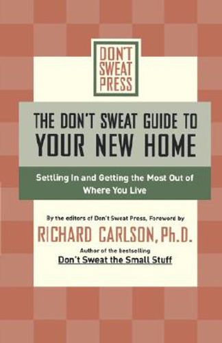 The Don't Sweat Guide To Your New Home: Settling In And Gett