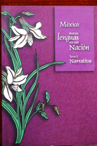 México: Diversas Lenguas Una Sola Nación. Tomo Ii: Narrativa