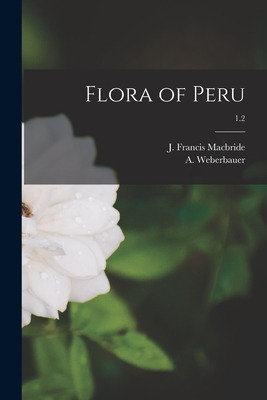 Libro Flora Of Peru; 1.2 - Macbride, J. Francis (james Fr...