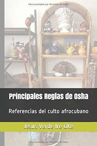 Principales Reglas De Osha Referencias Del Culto..., de Ire Oke, Jesus Ve. Editorial Independently Published en español