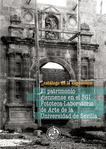 El Patrimonio Giennense En El Sgi Fototeca-laboratorio De Arte De La Universidad De Sevilla, De Varios Autores. Editorial Universidad De Jaén, Tapa Blanda En Español