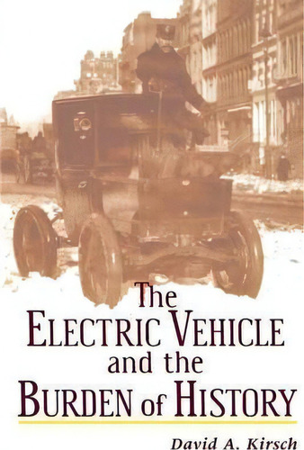 The Electric Vehicle And The Burden Of History, De David Kirsch. Editorial Rutgers University Press, Tapa Blanda En Inglés