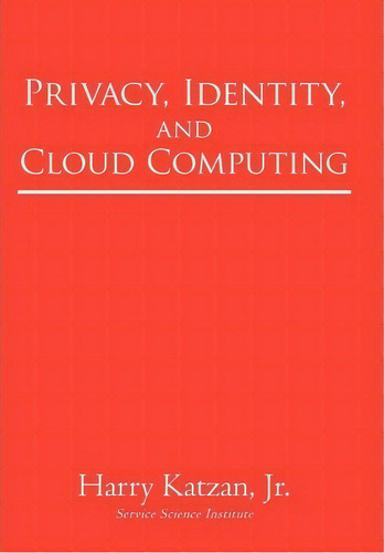 Privacy, Identity, And Cloud Computing, De Harry Katzan Jr. Editorial Iuniverse, Tapa Dura En Inglés