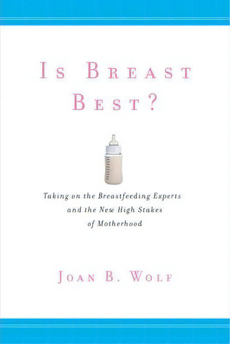 Is Breast Best?, De Joan B. Wolf. Editorial New York University Press, Tapa Dura En Inglés