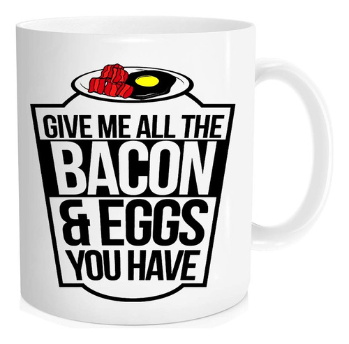Taza De Caf Divertida, Dame All The Tocino And Eggs You Have