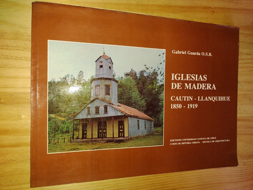 Iglesias De Madera Cautin Llanquihue 1850-1919 - G. Guarda
