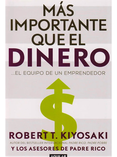 Más Importante Que El Dinero Robert T. Kiyosaki · Aguilar