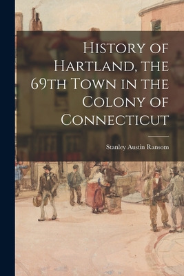 Libro History Of Hartland, The 69th Town In The Colony Of...