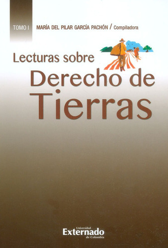 Lecturas Sobre Derecho De Tierras. Tomo I, De María Del Pilar García Pachón. Editorial U. Externado De Colombia, Tapa Dura, Edición 2017 En Español