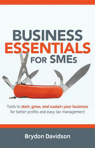 Business Essentials For Smes: Tools To Start, Grow, And Sustain Your Business For Better Profits ..., De Davidson, Brydon. Editorial Lightning Source Inc, Tapa Blanda En Inglés