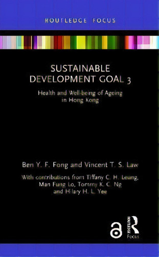 Sustainable Development Goal 3 : Health And Well-being Of Ageing In Hong Kong, De Ben Y. F. Fong. Routledge Focus, Vol. 1. Editorial Routledge, Tapa Dura En Inglés